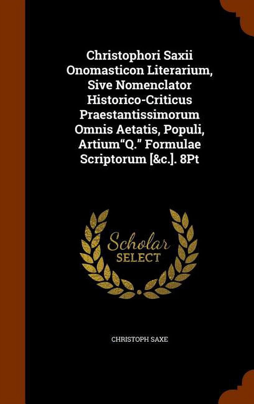 Christophori Saxii Onomasticon Literarium, Sive Nomenclator Historico ...