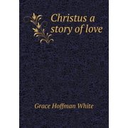 Christus a story of love Paperback