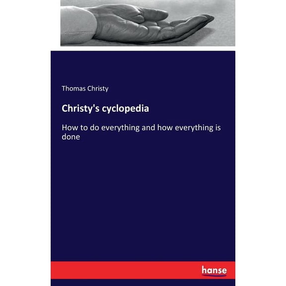 Christy's cyclopedia: How to do everything and how everything is done, (Paperback)