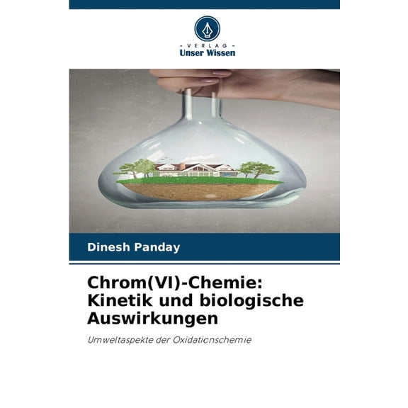 Chrom(VI)-Chemie: Kinetik und biologische Auswirkungen, (Paperback)