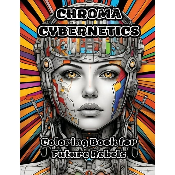 Chroma Cybernetics: Coloring Book for Future Rebels, (Paperback)