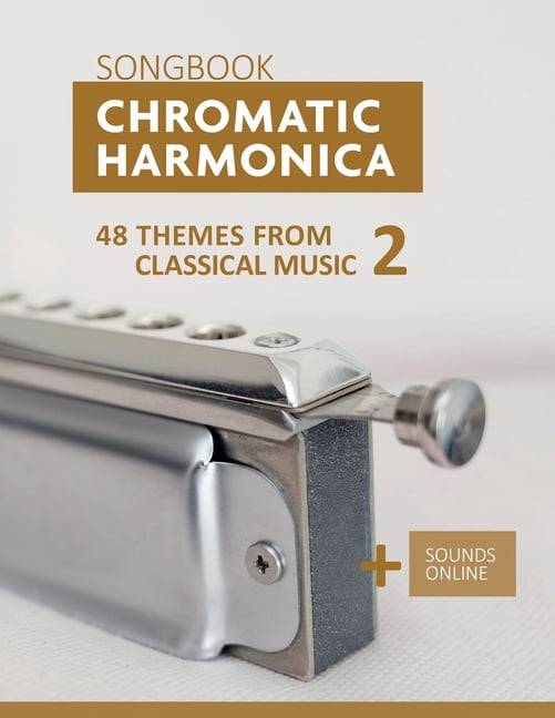 Songbooks for the Chromatic Harmonica: Chromatic Harmonica Songbook - 48 Themes from Classical Music 2: + Sounds Online (Paperback)