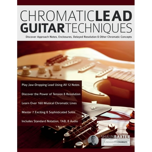 Chromatic Lead Guitar Techniques: Discover Approach Notes, Enclosures, Delayed Resolution & Other Chromatic Concepts (Paperback)