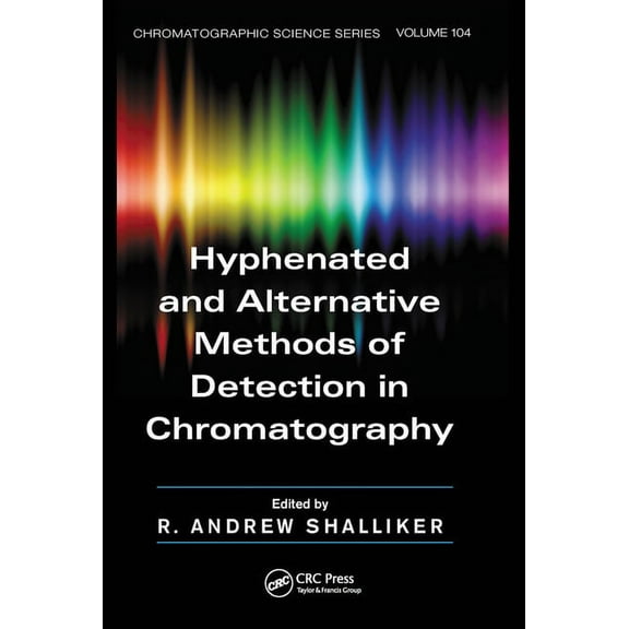 Chromatographic Science Hyphenated and Alternative Methods of Detection in Chromatography, Book 104, (Paperback)