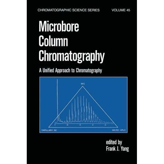 Chromatographic Science Microbore Column Chromatography: A Unified Approach to Chromatography, (Paperback)