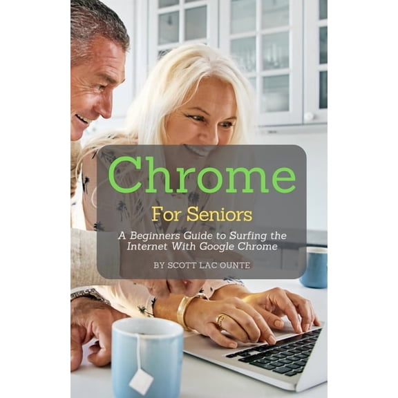 Pre-Owned Chrome For Seniors: A Beginners Guide To Surfing the Internet With Google Chrome, (Paperback)