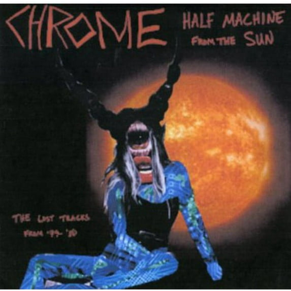 Chrome - Half Machine From The Sun - Lost Tracks'79 - '80 - Music & Performance - CD