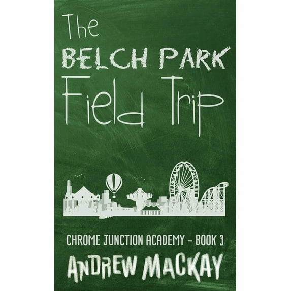 Chrome Junction Academy: The Belch Park Field Trip #3 (Paperback)