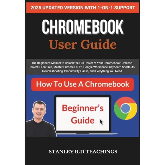 Chromebook 2025 User Guide: The Beginner's Manual to Unlock the Full Power of Your Chromebook: Unleash Powerful Fea, (Paperback)