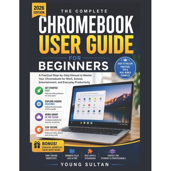 Chromebook User Guide for Beginners: A Practical Step-by-Step Manual to Master Your Chromebook for Work, School, Enterta, (Paperback)