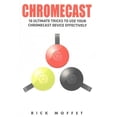 thumbnail image 1 of Chromecast: 10 Ultimate Tricks to Use Your Chromecast Device Effectively (Booklet) (Paperback), 1 of 1