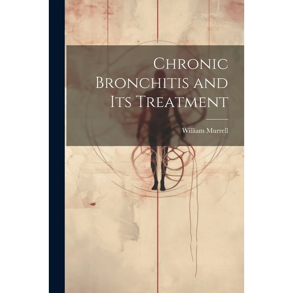 Chronic Bronchitis and Its Treatment (Paperback)