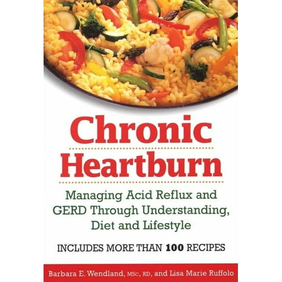 Chronic Heartburn: Managing Acid Reflux and GERD Through Understanding, Diet and Lifestyle (Paperback)