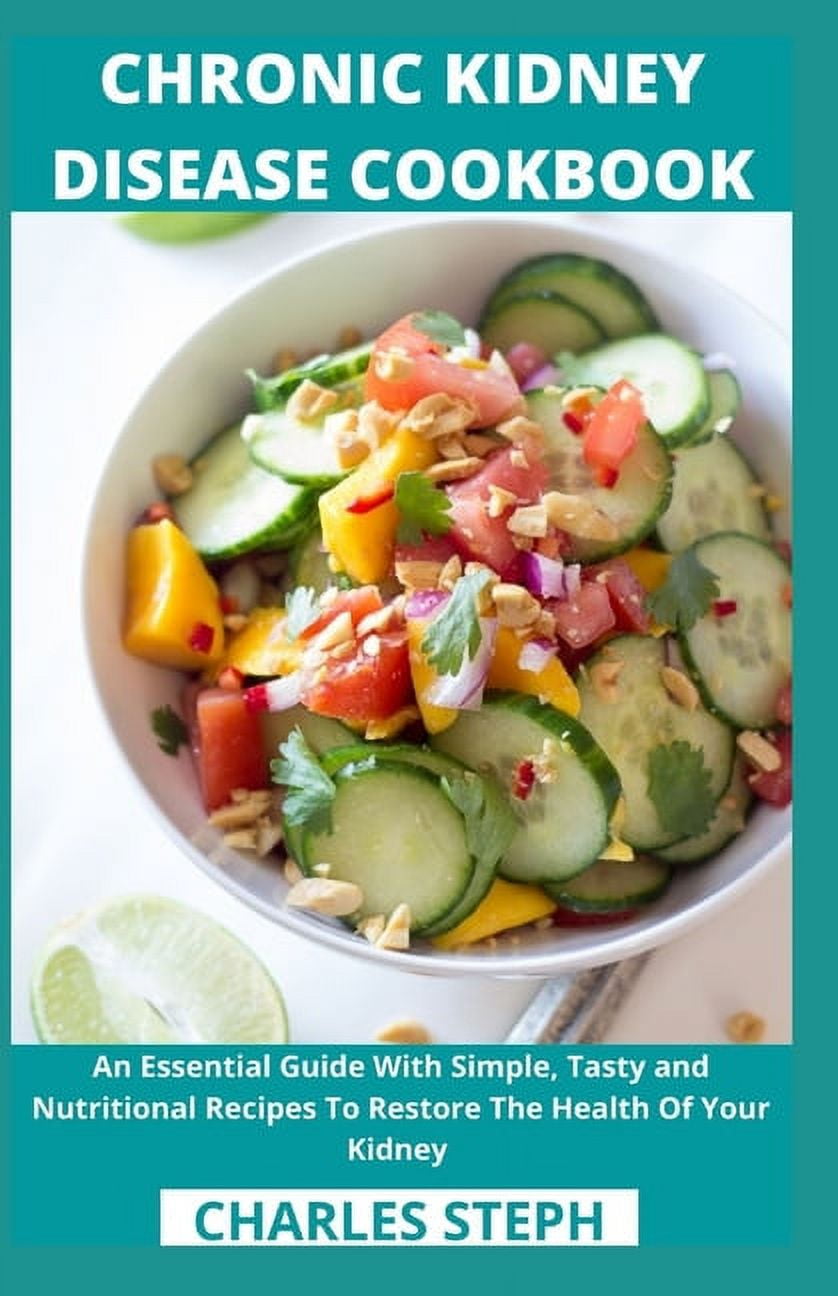Chronic Kidney Disease Cookbook: An Essential Guide With Simple, Tasty