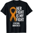thumbnail image 1 of Chronic Leukemia Her Fight Is My Fight Leukemia Awareness T-Shirt, 1 of 4
