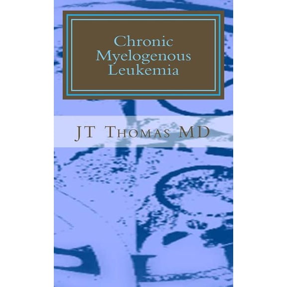 Chronic Myelogenous Leukemia: Fast Focus Study Guide (Paperback) by Jt Thomas MD