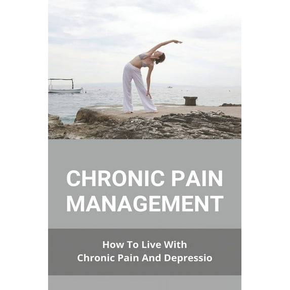 Chronic Pain Management : How To Live With Chronic Pain And Depressio: Buzzfeed Chronic Illness (Paperback)