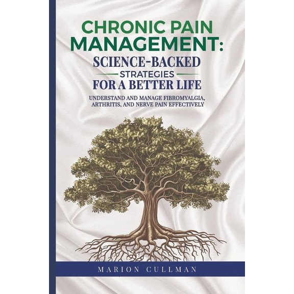 Chronic Pain Management Science Backed Strategies For A better Life: Unterstand And Manage Fibromyalgia Arthritis And Ne, (Paperback)