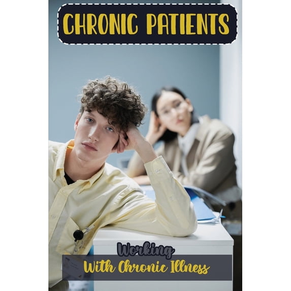 Chronic Patients: Working With Chronic Illness: Chronic Patient Working Guide (Paperback)