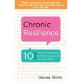 thumbnail image 1 of Chronic Resilience : 10 Sanity-Saving Stratgies for Women Coping with the Stress of Illness (Paperback), 1 of 1
