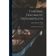 thumbnail image 1 of Chronic Traumatic Osteomyelitis: Its Pathology and Treatment (Paperback), 1 of 1