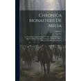 thumbnail image 1 of Chronica Monasterii De Melsa : A Fundatione Usque Ad Annum 1396 Auctore Thoma De Burton, Abbate: Accedit Continuatio Ad Annum 1406 a Monacho Quodam Ipsius Domus; Volume 2 (Hardcover), 1 of 1