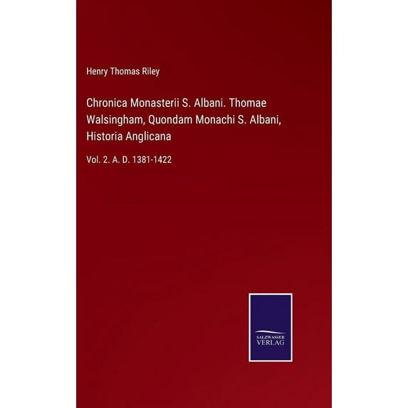 Chronica Monasterii S. Albani. Thomae Walsingham, Quondam Monachi S. Albani, Historia Anglicana: Vol. 2. A. D. 1381-1422 (Hardcover)