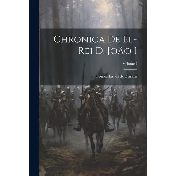 Chronica de El-Rei D. João I; Volume I (Paperback)