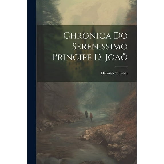 Chronica do Serenissimo Principe d. Joaõ (Paperback)