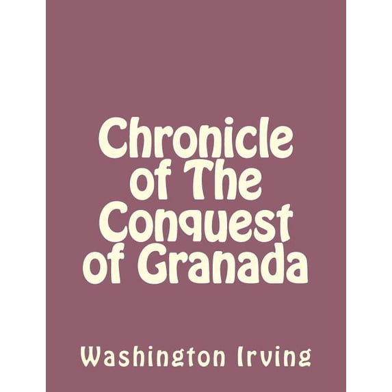 Chronicle of The Conquest of Granada, (Paperback)