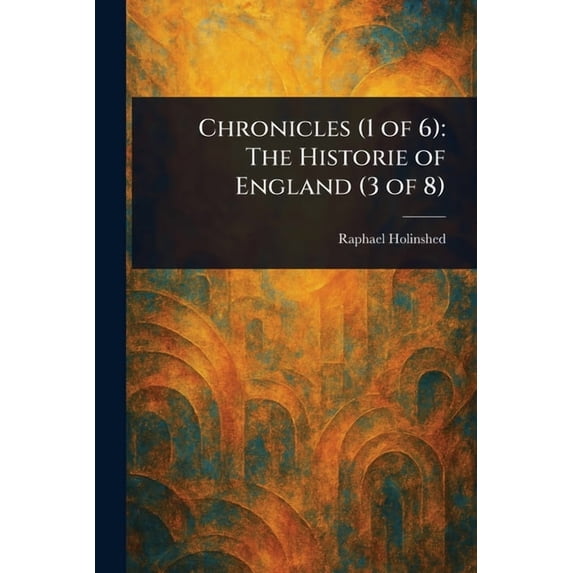 Chronicles (1 of 6): The Historie of England (3 of 8), (Paperback)