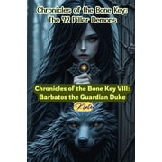 Chronicles of the Bone Key The 72 Pilla Chronicles of the Bone Key VIII Barbatos the Guardian Duke Chronicles of the Bone Key The 72 Pillar Demons, Book 8, Paperback