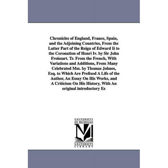 Chronicles of England, France, Spain, and the Adjoining Countries, From the Latter Part of the Reign of Edward Ii to the, (Paperback)