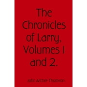 The Chronicles of Larry, Volumes 1 and 2., Paperback