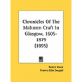 thumbnail image 1 of Chronicles Of The Maltmen Craft In Glasgow, 1605-1879 (1895) (Paperback), 1 of 1