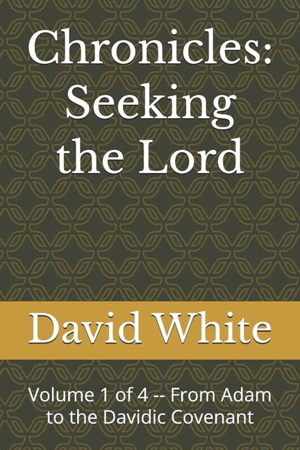 Chronicles: Seeking the Lord Chronicles: Seeking the Lord: Volume 1 of 4 -- From Adam to the Davidic Covenant, Book 1, (Paperback)