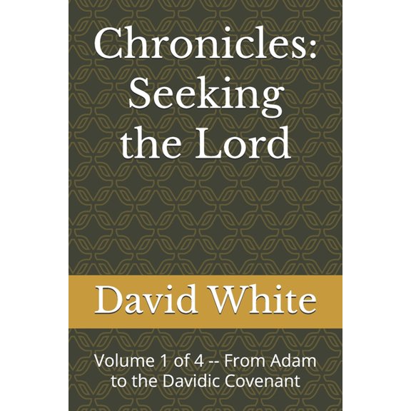 Chronicles: Seeking the Lord Chronicles: Seeking the Lord: Volume 1 of 4 -- From Adam to the Davidic Covenant, Book 1, (Paperback)