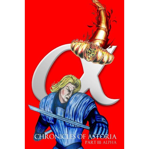 Chronicles of Astoria Chronicles Of Astoria Part III: Alpha, Book 3, (Paperback)
