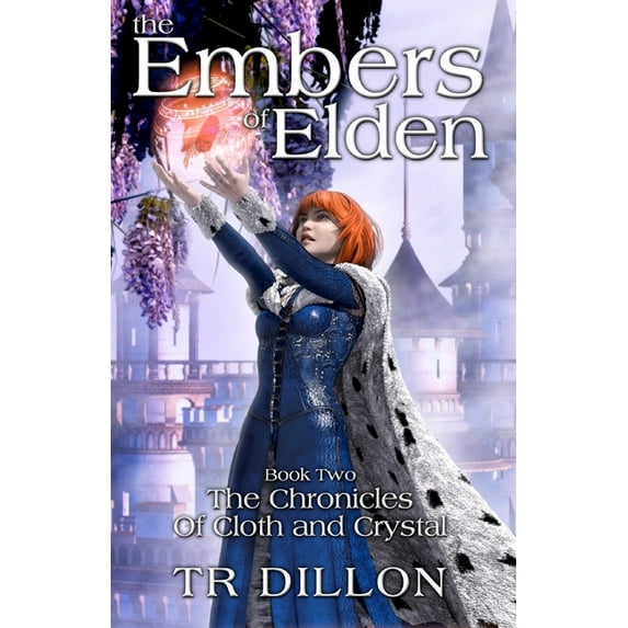 Chronicles of Cloth and Crystal The Embers of Elden, Book 2, (Paperback)