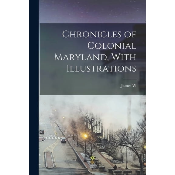 Chronicles of Colonial Maryland, With Illustrations (Paperback)