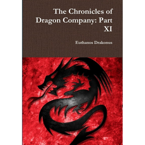 The Chronicles of Dragon Company: Part XI, (Hardcover)