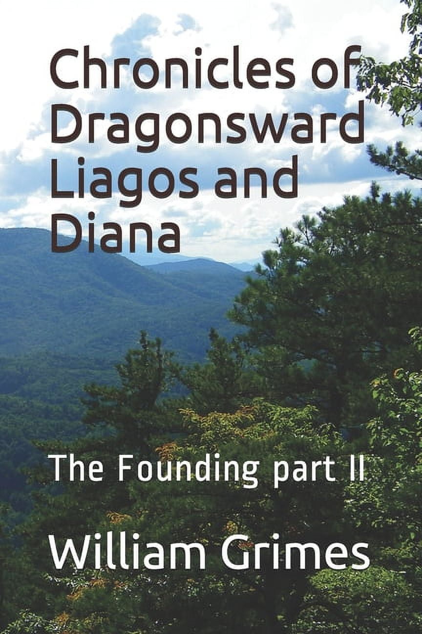 Chronicles of Dragonsward: Chronicles of Dragonsward Liagos and Diana: The Founding part II (Paperback)