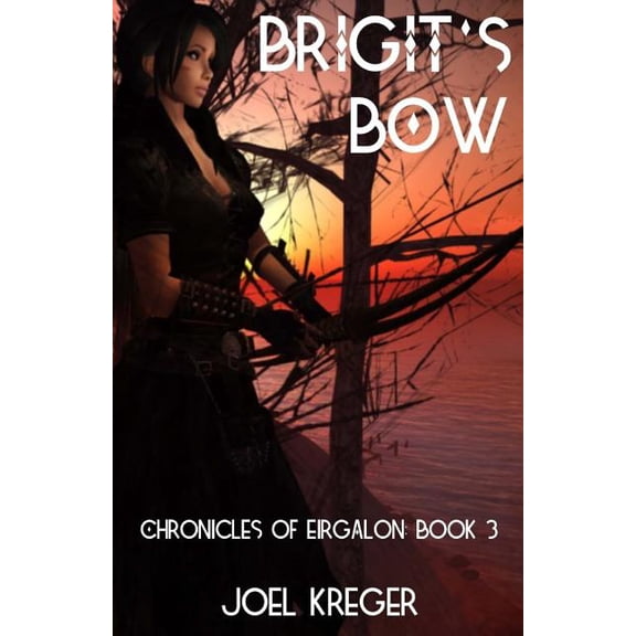 Chronicles of Eirgalon: Brigit's Bow : Chronicles of Eirgalon: Book 3 (Series #3) (Paperback)