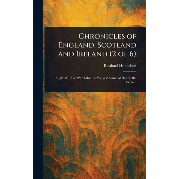 Chronicles of England, Scotland and Ireland (2 of 6), (Hardcover)