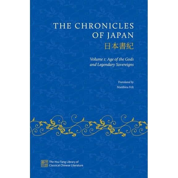 The Hsu-Tang Library of Classical Chines The Chronicles of Japan: Volume I: Age of the Gods and Legendary Sovereigns, (Hardcover)