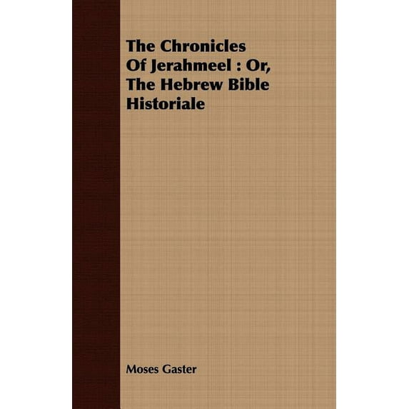 Chronicles of Jerahmeel : Or, the Hebrew Bible Historiale