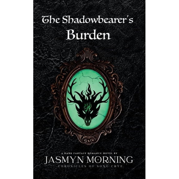 Chronicles of Song Crye The Shadowbearer's Burden: A Dark Fantasy Romance, Artifact 2, Book 2, (Hardcover)