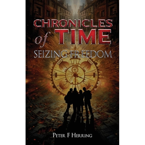 Chronicles of Time: Seizing Freedom, (Paperback)