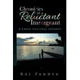 thumbnail image 1 of Chronicles of a Reluctant Immigrant : A Cross Cultural Journey (Paperback), 1 of 1