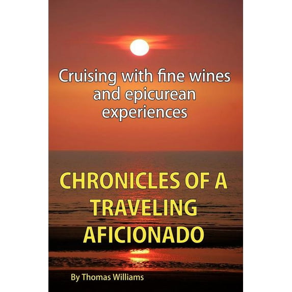 Chronicles of a Traveling Aficionado : Cruising With Fine Wines and Epicurean Experiences
